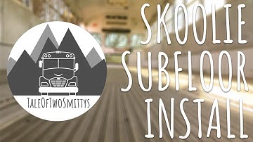 Skoolie Subfloor Install || 2020 Bus Conversion - Ep. 05