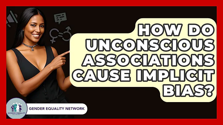 How Do Unconscious Associations Cause Implicit Bias? - Gender Equality Network