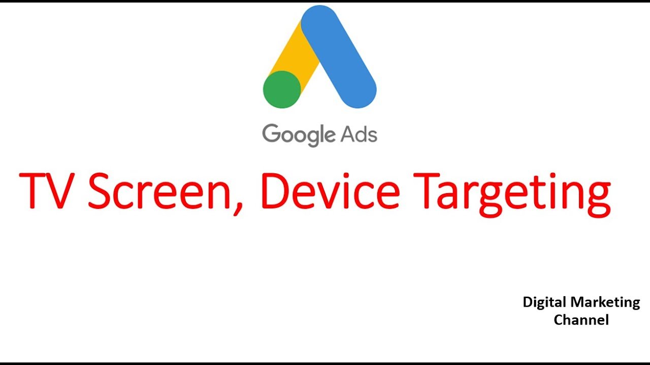 Tv screen device targeting, Google ads
