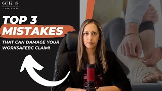 Top 3 Mistakes That Can Damage Your WorkSafeBC Claim! | GKS Law Firm