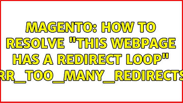Magento: How to resolve "This webpage has a redirect loop" ERR_TOO_MANY_REDIRECTS? (2 Solutions!!)