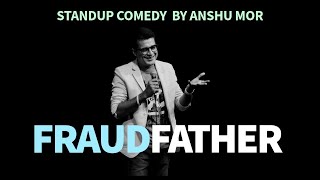 Fraud father - Standup Comedy Anshu Mor