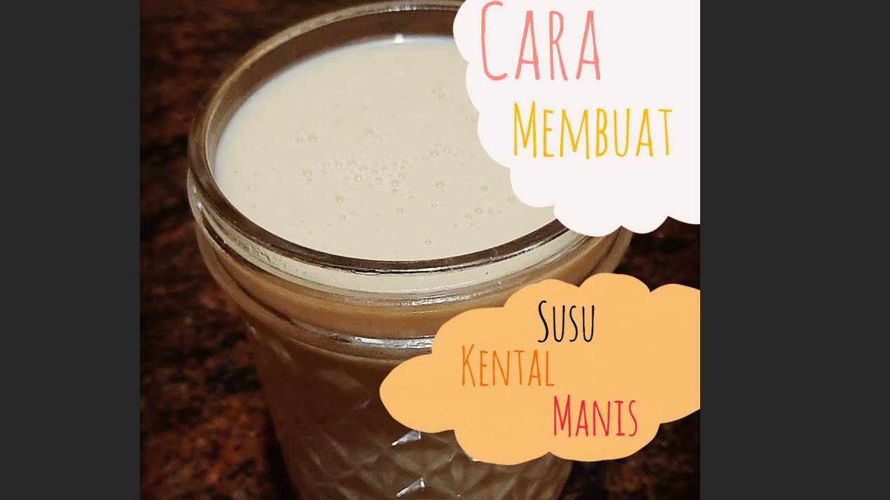 Cara Membuat Susu Kental Manis Youtube 