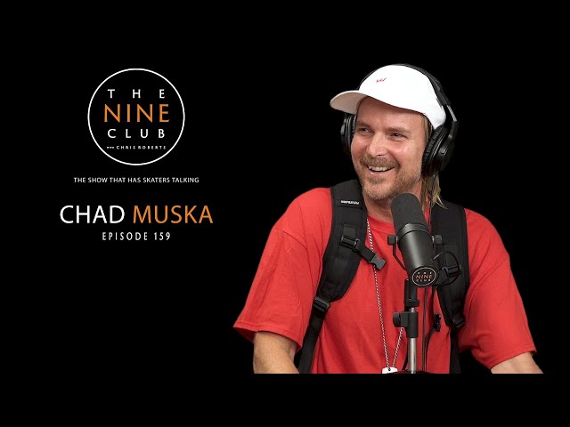 Chad Muska | The Nine Club With Chris Roberts - Episode 159 class=