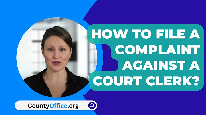 How To File A Complaint Against A Court Clerk? - CountyOffice.org