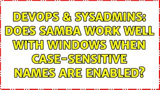 DevOps & SysAdmins: Does Samba work well with Windows when case-sensitive names are enabled?
