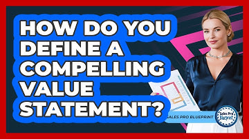 How Do You Define A Compelling Value Statement?