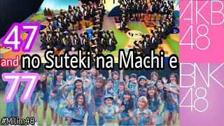 [MV] 47 & 77 no Suteki na Machi e - AKB48 / BNK48 (Rework)