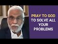 Pray to God: Dr. Pillai Talks About How Praying to God Can Solve All Problems