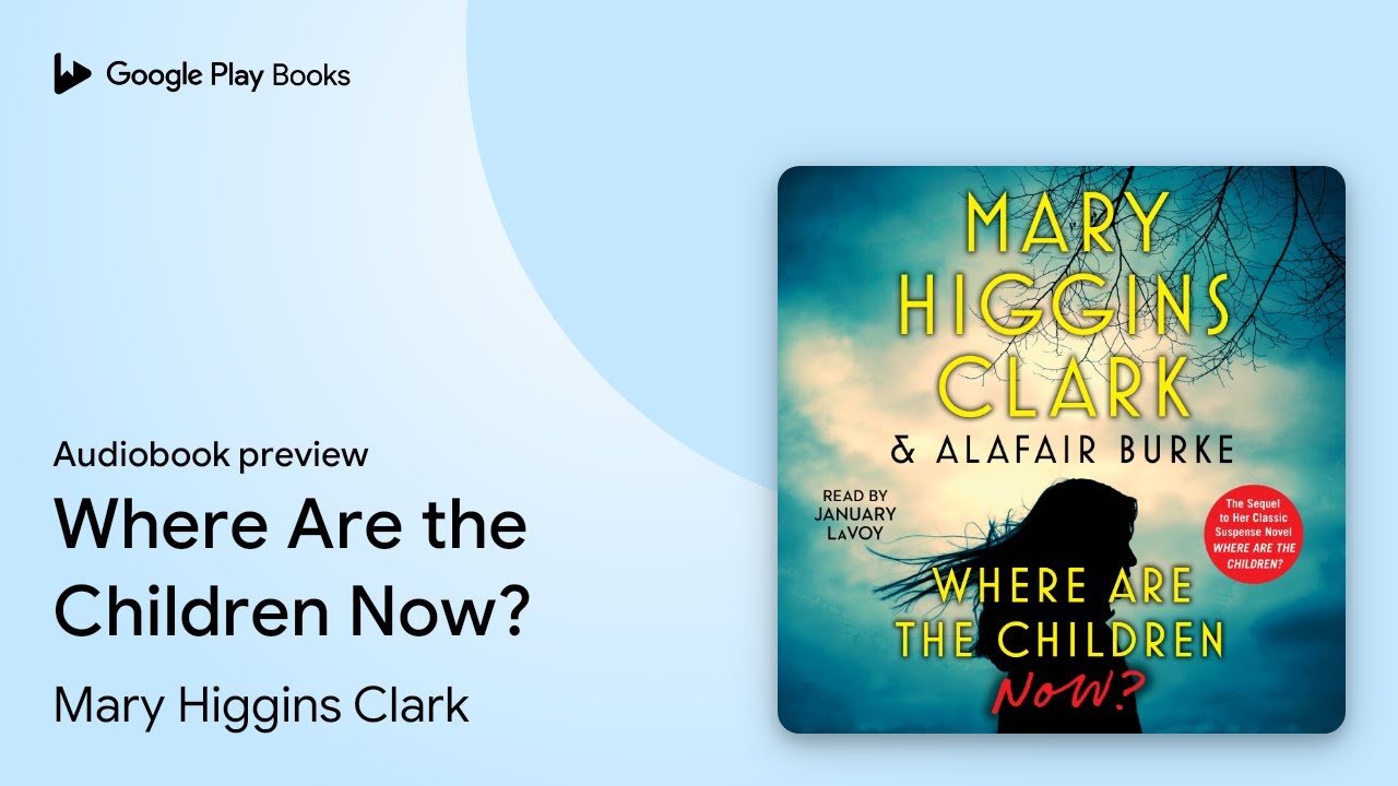 Where Are the Children Now? by Mary Higgins Clark · Audiobook preview ...