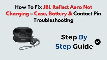 How to Fix JBL Reflect Aero Not Charging – Case, Battery & Contact Pin Troubleshooting