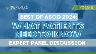 Best of ASCO 2024: What Patients Need to Know