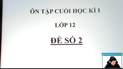 CHỮA ĐỀ ÔN THI CUỐI HỌC KÌ 1 - LỚP 12 - ĐỀ SỐ 2