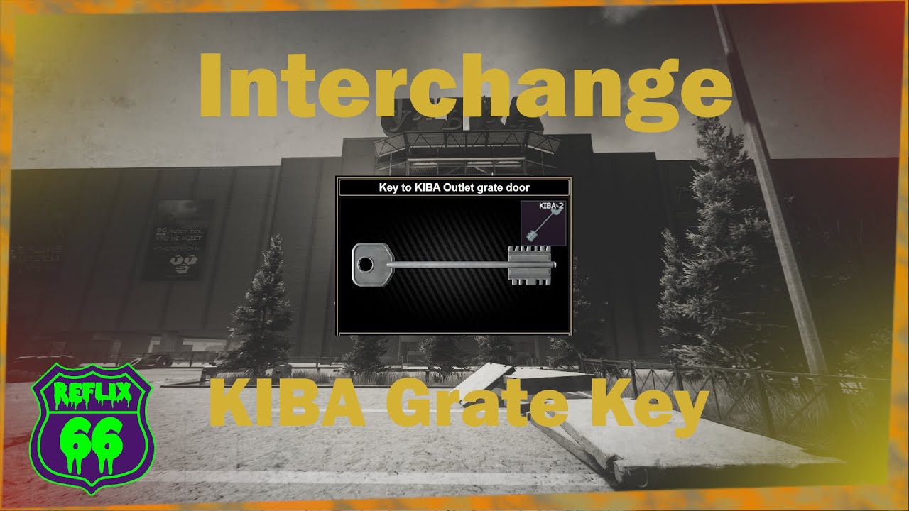 .12 Interchange KIBA Grate Key Guide Reflix66 Escape From Tarkov
