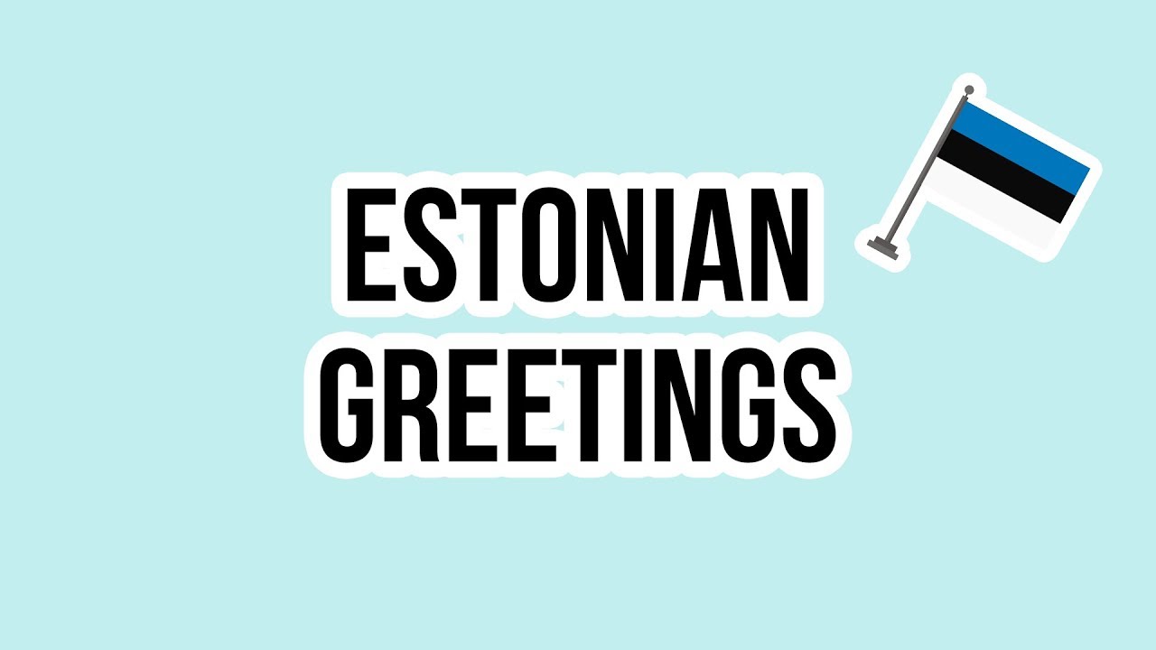 Hello How Are You In Estonian