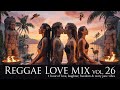 Reggae Love Mix Vol. 26 💚🌿 | 1 Hour of Love, Laughter, Freedom &amp; Mary Jane Vibes