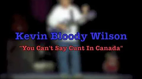 KEVIN BLOODY WILSON You Can’t Say Cunt In Canada