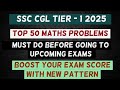 Top 50 Maths Questions of SSC CGL Tier I 2025 | CPO, CHSL, GD, MTS, Delhi Police | Score Booster PYQ