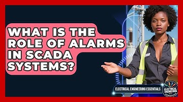 What Is The Role Of Alarms In SCADA Systems? - Electrical Engineering Essentials