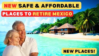 NEW Safe Affordable Places to Retire in Mexico
