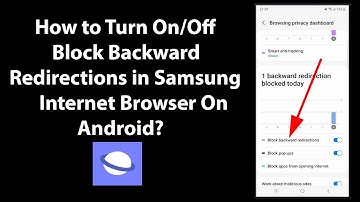 How to Turn On/Off Block Backward Redirections in Samsung Internet Browser On Android?