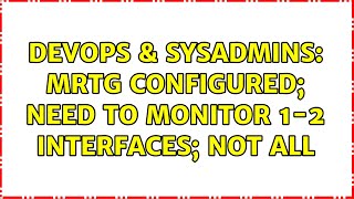 DevOps & SysAdmins: MRTG Configured; Need to monitor 1-2 Interfaces; Not All