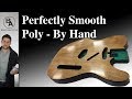 How to apply a perfectly smooth poly finish by hand