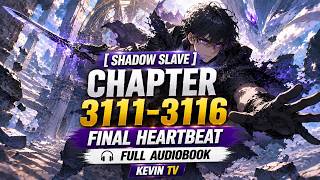 Shadow Slave Audibook Chapter 3111-3116 : Final Heartbeat