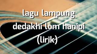 Lagu lampung DEDAKHI LOM HANIPI (lyric)