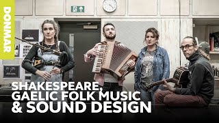 Shakespeare, Gaelic folk music and Sound Design MACBETH | Donmar Warehouse