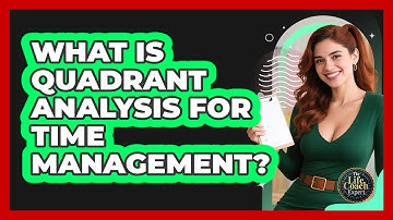 What Is Quadrant Analysis For Time Management? - The Life Coach Expert