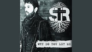 Video thumbnail of "Sean Rivers - Why Do You Let Me"
