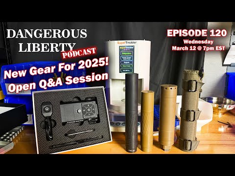 Dangerous Liberty Ep120 - New For 2025 - Super Trickler, Suppressors, Fire4000, EDC, Q&A