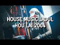 House Music Jadul - Hou Lai 2004