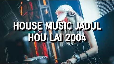 House Music Jadul - Hou Lai 2004