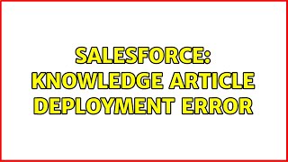 Salesforce: Knowledge Article Deployment Error