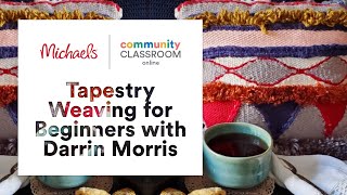 Online Class: Tapestry Weaving for Beginners with Darrin Morris | Michaels