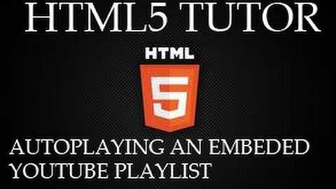 HTML5 Tutor For Beginners- Autoplay an embedded Youtube Playlist