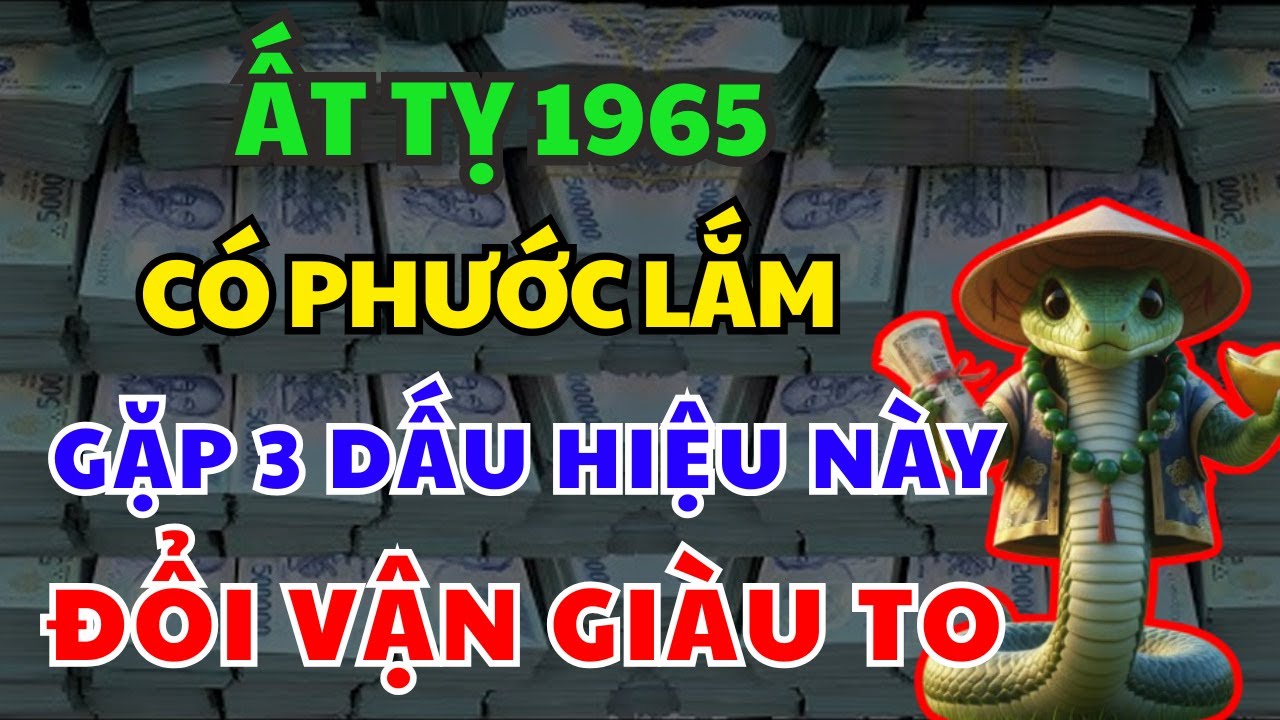 TRỜI CAO MỞ LỐI: ẤT TỴ 1965 Có 3 Dấu Hiệu Này Xuất Hiện PHƯỚC ĐANG TỚI Tháng Giêng 2026 GIÀU Ú Ụ