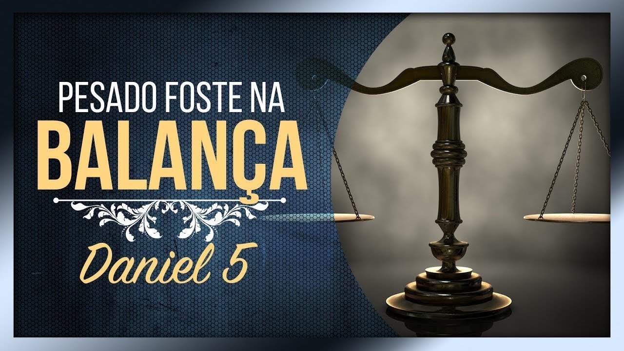 Pesado foste na balança, e foste achado em falta. Daniel 5_27 - YouTube