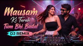 Mausam Ki Tarah Tum Bhi Badal Na Jaoge 💥 | DJ Remix Song | Bollywood 90s romantic remix | #djremix
