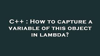 C++ : How to capture a variable of this object in lambda?