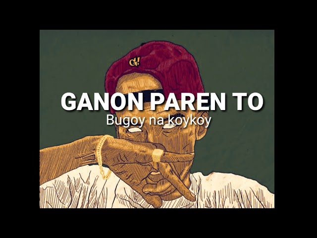 Bugoy na koykoy - GANON PAREN TO (LYRIC VIDEO)