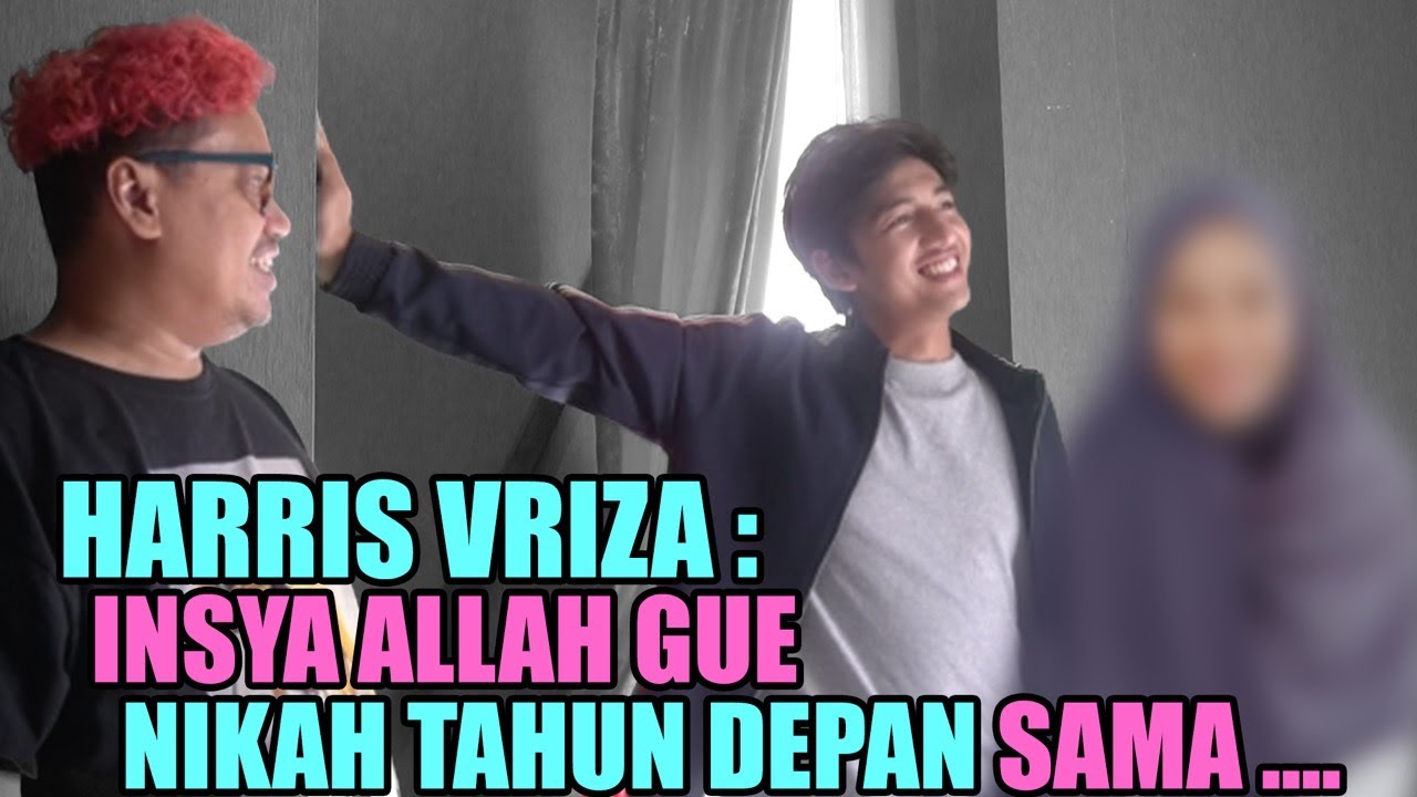 HARRIS VRIZA : INSYA ALLAH GUE NIKAH TAHUN DEPAN , BIAR BISA....