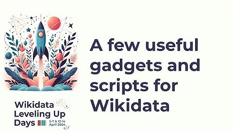 A few useful gadgets and scripts for Wikidata (Wikidata Leveling Up Days 2024)
