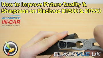 "How to" Improve Picture Quality on Blackvue DR500 & DR550