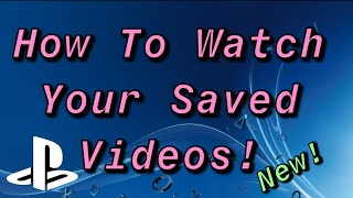 PS4 How To Watch Your Saved Clips/Videos! NEW