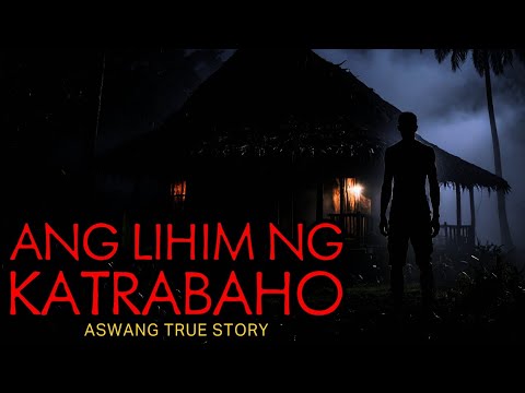 ANG LIHIM NG KATRABAHO - ASWANG TRUE STORY