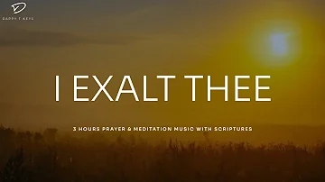 I Exalt Thee: Prayer & Meditation Music With Scriptures | Instrumental Worship