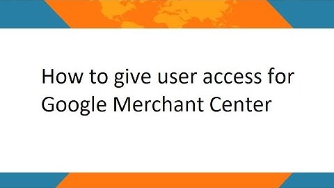 How to give user access for google merchant center account